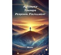 A JOURNEY TOWARDS PERSONAL FULFILLMENT (A Journey to Self-Growth)