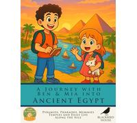 A Journey with Ben & Mia into Ancient Egypt: Discover Daily Life, Gods, and Pyramids Along the Nile: Ancient Egypt for Kids - Pyramids, Pharaohs, ... Life Along the Nile (Time Travelers Club)