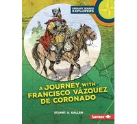 A Journey With Francisco Vázquez De Coronado (Primary Source Explorers)