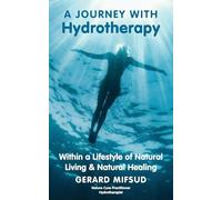 A Journey With Hydrotherapy: Within a Lifestyle of Natural Living & Natural Healing