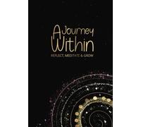 A Journey Within: Reflect, Meditate & Grow | A Guided Journal for Self-Love & Inner Growth | Includes Meditation Tracker, Affirmations & Self-Care Guidance