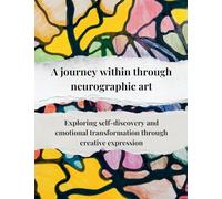 A journey within through neurographic art Exploring self-discovery and emotional transformation through creative expression