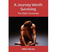 A Journey Worth Surviving: The Nikki Chronicles