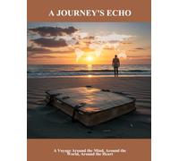 A Journey'S Echo: A Voyage Around The Mind, Around The World, Around The Heart