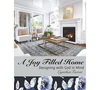 A Joy Filled Home: Designing a Home With God in Mind