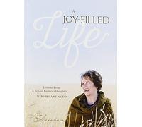 A Joy-Filled Life: Lessons from a Tenant Farmer's Daughter... Who Became a CEO