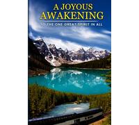 A JOYOUS AWAKENING: To The One Great SPIRIT In All
