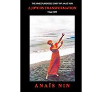 A Joyous Transformation: The Unexpurgated Diary of Anaïs Nin, 1966-1977