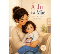A Ju e a Mãe: Um colo também pode ser uma casa (A Ju e a Familia)