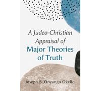 A Judeo-Christian Appraisal of Major Theories of Truth
