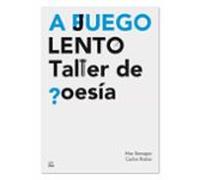 A Juego Lento: Taller De Poesia