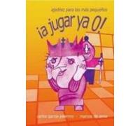 ¡a Jugar Ya 0!: Ajedrez Para Los Mas Pequeños