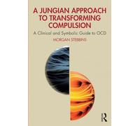 A Jungian Approach to Transforming Compulsion: A Clinical and Symbolic Guide to OCD