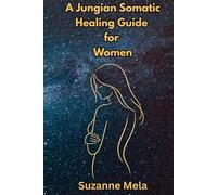A Jungian Somatic Healing Guide for Women