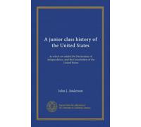 A junior class history of the United States: to which are added the Declaration of independence, and the Constitution of the United States