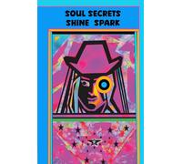 A Juornal. Soul Secrets · Shine · Spark: Strengthen Self-awareness, Support Serenity, and Shape Sustainable Psychology for all generations and every creative spirit