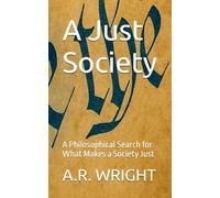 A Just Society: A Philosophical Search for What Makes a Society Just