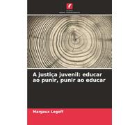 A justiça juvenil: educar ao punir, punir ao educar