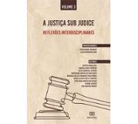 A Justiça Sub Judice - Reflexões Interdisciplinares (ebook)