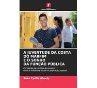 A JUVENTUDE DA COSTA DO MARFIM E O SONHO DA FUNÇÃO PÚBLICA: Por detrás da escolha da carreiraentre a influência social e a aspiração pessoal
