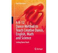 A K-12 Dance Method to Teach Creative Dance, English, Math and Science: Letting Dance Teach