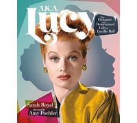 A.K.A. Lucy: The Dynamic and Determined Life of Lucille Ball