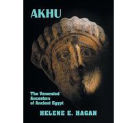 A K H U: The Venerated Ancestors of Ancient Egypt