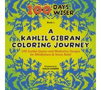 A Kahlil Gibran Coloring Journey: 100 Soulful Quotes and Meditative Designs for Mindfulness & Stress Relief (100 Days Wiser)