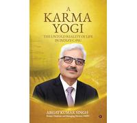 A Karma Yogi: The Untold Reality Of Life in India’s C-PSU