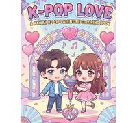 A Kawaii K-Pop Valentine Coloring Book: Cute Idol Romance, Sweet Concert Moments & Adorable K-Pop Love Scenes to Color