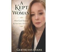 A Kept Woman: How God Turned My Pain Into Testimony