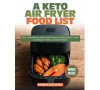 A KETO AIR FRYER FOOD LIST: 350+ Ingredients, Net-Carb & Macro Charts, Zero-Guess Cooking for Fast Low-Carb Meals