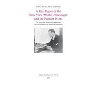 A Key Figure of the New York 'World' Newspaper and the Pulitzer Prizes: The Mercurial Herbert Bayard Swope and his Influences on American Journalism: 50
