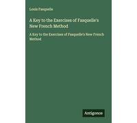 A Key to the Exercises of Fasquelle's New French Method: A Key to the Exercises of Fasquelle's New French Method