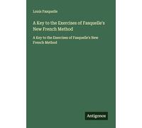 A Key to the Exercises of Fasquelle's New French Method: A Key to the Exercises of Fasquelle's New French Method