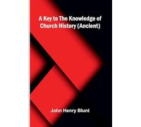 A Key To The Knowledge Of Church History (Ancient)