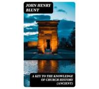 A Key To The Knowledge Of Church History (ancient) (ebook)