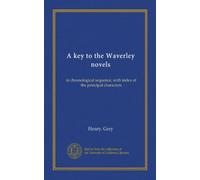 A key to the Waverley novels: in chronological sequence, with index of the principal characters