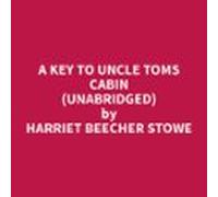A Key To Uncle Toms Cabin (Unabridged)
