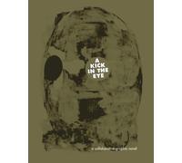A kick In The Eye: A Collaborative Graphic Novel