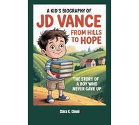 A Kid’s Biography of JD Vance From Hills to Hope: The Story of a Boy Who Never Gave Up