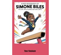 A kid’s biography of Simone Biles: The Girl Who Soared Beyond Limits