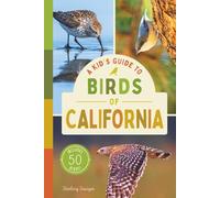 A Kid’s Guide to Birds of California: An Introduction to California Birds with Full-Color Illustrations, Glossary, Tips, and More (Book About Birds ... 6-9) (A Kid's Guide to the Natural World)