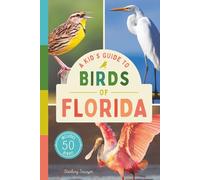 A Kid’s Guide to Birds of Florida: An Introduction to Florida Birds with Full-Color Illustrations, Glossary, Birdwatching Tips, and More (Book About ... 6-9) (A Kid's Guide to the Natural World)