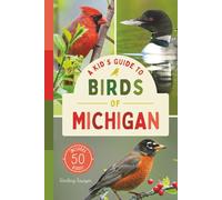 A Kid’s Guide to Birds of Michigan: An Introduction to Michigan Birds with Full-Color Illustrations, Glossary, Tips, and More (Book About Birds for Kids Ages 6-9) (A Kid's Guide to the Natural World)