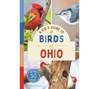 A Kid’s Guide to Birds of Ohio: An Introduction to Ohio Birds with Full-Color Illustrations, Glossary, Tips, and More (Book About Birds for Kids Ages 6-9) (A Kid's Guide to the Natural World)