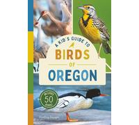 A Kid’s Guide to Birds of Oregon: An Introduction to Oregon Birds with Full-Color Illustrations, Glossary, Tips, and More (Book About Birds for Kids Ages 6-9) (A Kid's Guide to the Natural World)