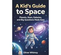A Kid’s Guide to Space: Planets, Stars, Galaxies, and Big Questions Made Easy
