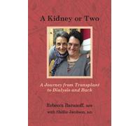 A Kidney or Two: A Journey From Transplant to Dialysis and Back