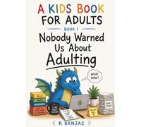 A Kids Book for Adults Book 1: Nobody Warned Us About Adulting: Growing up was supposed to be fun.